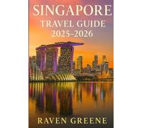 SINGAPORE Travel Guide 2025-2026: Top Attractions, Hidden Gems, Maps, Itineraries with Essential Travel Tips for Every Visitor, Insider Recommendations, Must-See Landmarks, & More