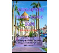 SINGAPORE TRAVEL GUIDE 2025: A Modern Traveler’s Gateway to Singapore’s Culture, Cuisine & Cityscape