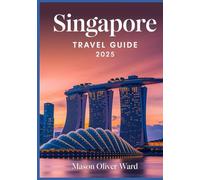 Singapore Travel Guide 2025: Best Attractions, Hidden Gems, Local Tips, Top Hotels, Restaurants, Shopping, and Things to Do
