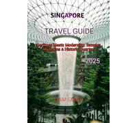 SINGAPORE TRAVEL GUIDE 2025: Heritage Meets Modernity: Temples, Museums & Historic Quarters (Green Footprints: A Conscious Traveler’s Guide to Sustainable Adventures)