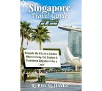 Singapore Travel Guide 2025: Navigate the City in a Garden - Where to Stay, Eat, Explore & Experience Singapore Like a Local