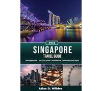 SINGAPORE TRAVEL GUIDE 2025: Navigate the Lion City with Confidence, Curiosity, and Style