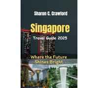 Singapore Travel Guide 2025: Where the Future Shines Bright