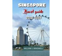 SINGAPORE TRAVEL GUIDE 2026-2027 (Journeys with William J. Bradwell: The Insightful Traveler Collection)