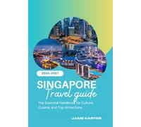 SINGAPORE TRAVEL GUIDE 2026/2027: The Essential Handbook for Culture, Cuisine, and Top Attractions