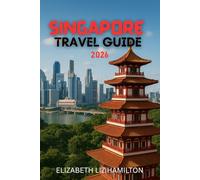 SINGAPORE TRAVEL GUIDE 2026: A Complete Guide to Memorable Moments