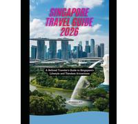 Singapore Travel Guide 2026: A Refined Traveler’s Guide to Singapore’s Lifestyle and Timeless Attractions (WorldSmart Travel Guide Series 2026)