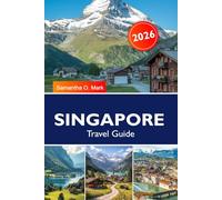 SINGAPORE Travel Guide 2026: Attractions, Food Markets, Neighborhoods, Day Trips and Insider Tips