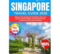SINGAPORE TRAVEL GUIDE 2026: Discover the City Beyond the Skyline with Local Secrets, Must-See Sights, Cultural Experiences, and Stress-Free Vacation Planning