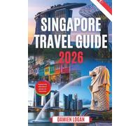 SINGAPORE TRAVEL GUIDE 2026: Insider Tips, Hidden Gems, and Stress-Free Adventures in the Lion City