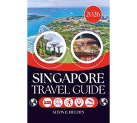 SINGAPORE TRAVEL GUIDE 2026: The City Beyond the Skyline and the Life Within It