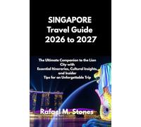 SINGAPORE Travel Guide 2026 to 2027: The Ultimate Companion to the Lion City with Essential Itineraries, Cultural Insights, and Insider Tips for an Unforgettable Trip