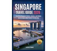 SINGAPORE TRAVEL GUIDE 2026: Unveiling Singapore Culture, Cuisine, and Hidden Gems in Asia’s Most Modern Garden City