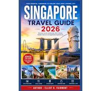 SINGAPORE TRAVEL GUIDE 2026: What to Know Before Visiting Singapore: History, Districts, Transport, Food, and Essential Advice (Elliot R. Fairmont’s Global Explorer Series)