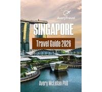 SINGAPORE Travel Guide 2026: Where to Go, What to Eat, and How to Get Around