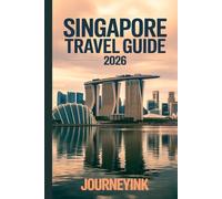 Singapore Travel Guide 2026: Where to Stay, What to See, What to Eat, and How to Experience Singapore Like a Local
