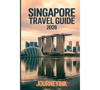 Singapore Travel Guide 2026: Where to Stay, What to See, What to Eat, and How to Experience Singapore Like a Local