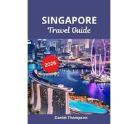 Singapore Travel Guide 2026: Your Complete Guide to Attractions, Adventures and hidden gems in Singapore