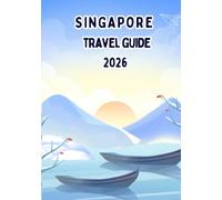Singapore travel guide 2026: Your Complete Journey Through Singapore: Sights, Flavors, and Experiences
