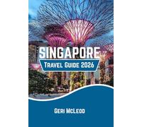 SINGAPORE TRAVEL GUIDE 2026: Your Essential Companion to Neighborhoods, Culture, Food, and New-Era Attractions