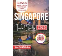 SINGAPORE Travel Guide: Cultural Routes, Waterfront Lights, Urban Sanctuaries, Hidden Markets, and Street Bites