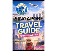 Singapore Travel Guide for Solo Women: A Singapore Travel Guide for Single Woman (Atlas Travel Solo Women)