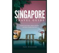 SINGAPORE TRAVEL GUIDE: Gardens Food Culture Modern Attractions and Family-Friendly Experiences