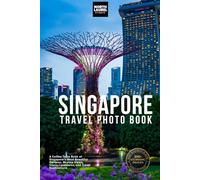 Singapore Travel Photo Book: A Coffee Table Book of Singapore’s Most Beautiful Gardens, Skyline Views, Iconic Landmarks, and Travel Destinations