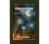 Singapore unfolded : 'A sensory Journey through the Lion City"