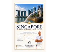 Singapore What a Wonderful Place It Is: A Small Nation Big Vision and Discipline That Inspires the World