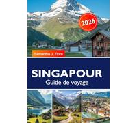 SINGAPOUR Guide de voyage 2026: Attractions, marchés alimentaires, quartiers, excursions d'une journée et conseils d'initiés