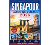 SINGAPOUR GUIDE DE VOYAGE 2026: Ce qu'il faut savoir avant de visiter Singapour : histoire, quartiers, transports, gastronomie et conseils pratiques ... Exploradores Globales de Elliot R. Fairmont)