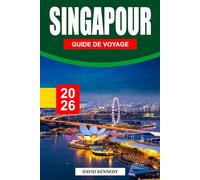 SINGAPOUR GUIDE DE VOYAGE 2026: Une ville dynamique aux horizons futuristes, aux jardins luxuriants et aux délices de street food.