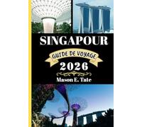 SINGAPOUR GUIDE DE VOYAGE 2026: Votre compagnon de voyage pour explorer et profiter des attraits de cette destination incontournable. (Série de voyages épiques - Guides de voyage)