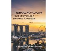 SINGAPOUR GUIDE DE VOYAGE À SINGAPOUR 2025-2026: À la Découverte de la Cité du Lion : Guide Complet des Merveilles de Singapour (2025-2026)