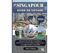 SINGAPOUR GUIDE DE VOYAGE: Découvrez 85 activités incroyables et expériences incontournables à Singapour pour un voyage vraiment mémorable (Ritcher l'explorateur (FR))