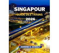 SINGAPOUR GUIDE DES TRAINS 2026