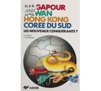 Singapour Taïwan Hong-kong Corée Du Sud : Les Nouveaux Conquérants (eb
