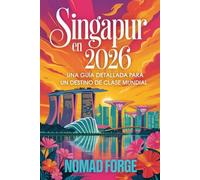 Singapur en 2026: Una Guía Detallada Para un Destino de Clase Mundial