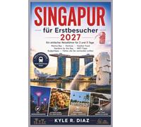 Singapur für Erstbesucher 2027: Ein einfacher Reiseführer für 3 und 5 Tage Marina Bay · Sentosa · Hawker Food Gardens by the Bay · MRT-Tipps ... die Sie vermeiden sollten (First Trip Guides)
