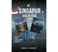 SINGAPUR GUÍA DE VIAJE 2026: Descubre los lugares más emblemáticos, joyas ocultas y maravillas culturales de la Ciudad del León.