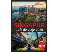 SINGAPUR GUÍAS DE VIAJE 2025
