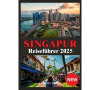 SINGAPUR REISEFÜHRER 2025