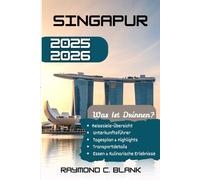 SINGAPUR REISEFÜHRER 2025-2026: ENTHÜLLUNG VON SINGAPURS KULTUR, KÜCHE UND STADTABENTEUERN (DIE SEELE ASIENS KOLLEKTION)