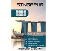 SINGAPUR REISEFÜHRER 2025-2026: ENTHÜLLUNG VON SINGAPURS KULTUR, KÜCHE UND STADTABENTEUERN (DIE SEELE ASIENS KOLLEKTION)