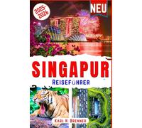 Singapur Reiseführer 2025-2026: Expertentipps für Singapurs beste Attraktionen, kulinarische Highlights und versteckte Schätze (BEST GERMAN GUIDES)