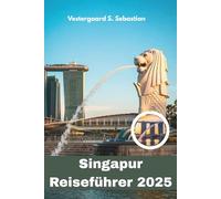 Singapur Reiseführer 2025: Entdecken Sie Asiens futuristische Gartenstadt, Essen, Kultur, Skylines und intelligentes Wohnen