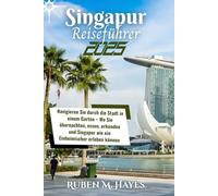 Singapur Reiseführer 2025: Navigieren Sie durch die Stadt in einem Garten - Wo Sie übernachten, essen, erkunden und Singapur wie ein Einheimischer erleben können