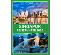 SINGAPUR REISEFÜHRER 2026