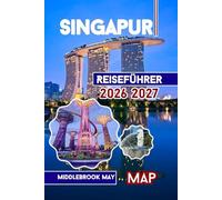 Singapur Reiseführer 2026 2027: Kultur, Gärten, Familienabenteuer, Tipps für Erstbesucher und Sentosa Island mit Karten und Fotos in Südostasien